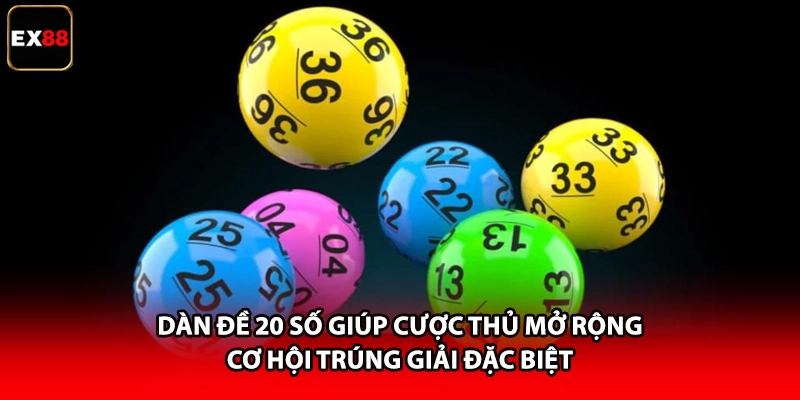 Dàn đề 20 số giúp cược thủ mở rộng cơ hội trúng giải đặc biệt