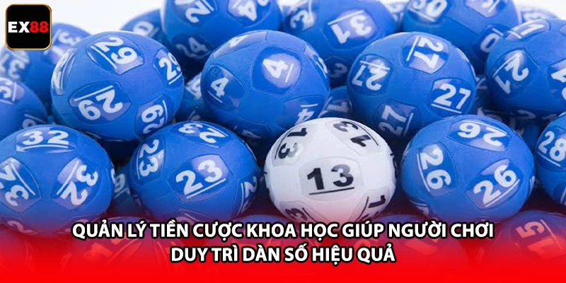 Quản lý tiền cược khoa học giúp người chơi duy trì dàn số hiệu quả