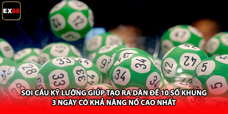 Dàn Đề 10 Số Khung 3 Ngày - Mẹo Chơi Hiệu Quả Tại EX88 3 Soi cầu kỹ lưỡng giúp tạo ra dàn đề 10 số khung 3 ngày có khả năng nổ cao nhất