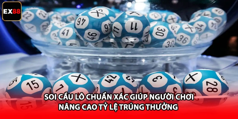 Soi cầu lô chuẩn xác giúp người chơi nâng cao tỷ lệ trúng thưởng 
