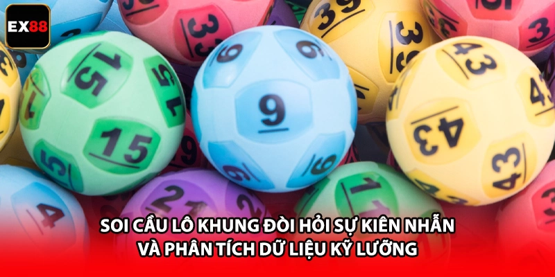 Soi cầu lô khung đòi hỏi sự kiên nhẫn và phân tích dữ liệu kỹ lưỡng