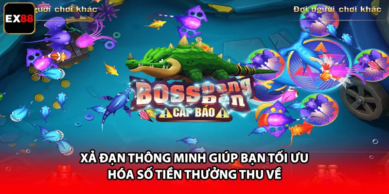 Xả đạn thông minh giúp bạn tối ưu hóa số tiền thưởng thu về